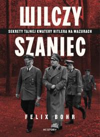 Okładka książki Wilczy Szaniec. Sekrety tajnej kwatery Hitlera na Mazurach