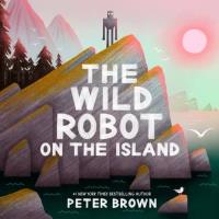 Wild Robot on the Island. Autor: Brown Peter. Dobreksiazki.pl Okładka książki Wild Robot on the Island