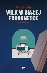 Wilk w białej furgonetce. Autor: John Darnielle. Dobreksiazki.pl Okładka książki Wilk w białej furgonetce