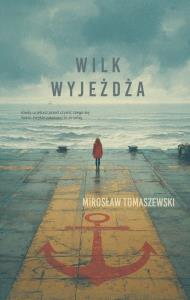 Wilk wyjeżdża. Autor: Tomaszewski Mirosław. Dobreksiazki.pl Okładka książki Wilk wyjeżdża