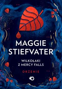 Wilkołaki z Mercy Falls T.1 Drżenie. Autor: Maggie Stiefvater. Dobreksiazki.pl Okładka książki Wilkołaki z Mercy Falls T.1 Drżenie