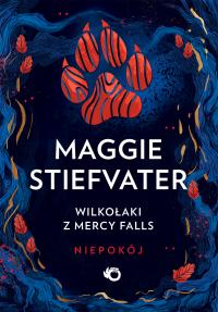 Wilkołaki z Mercy Falls T.2 Niepokój. Autor: Maggie Stiefvater. Dobreksiazki.pl Okładka książki Wilkołaki z Mercy Falls T.2 Niepokój