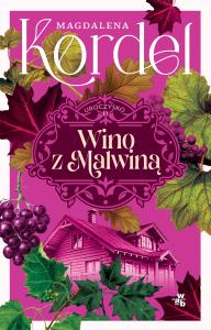 Wino z Malwiną. Uroczysko. Tom 3. Autor: Magdalena Kordel. Dobreksiazki.pl Okładka książki Wino z Malwiną. Uroczysko. Tom 3