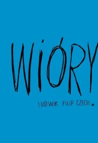 Wióry. Autor: Ludwik Filip Czech. Dobreksiazki.pl Okładka książki Wióry
