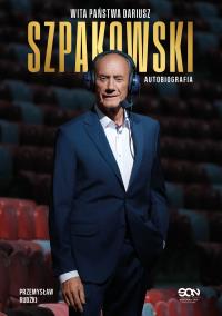 Wita państwa Dariusz Szpakowski. Autobiografia. Autor: Szpakowski Dariusz, Rudzki Przemysław. Dobreksiazki.pl Okładka książki Wita państwa Dariusz Szpakowski. Autobiografia