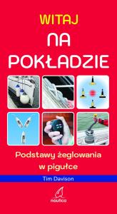 Witaj na pokładzie. Podstawy żeglowania w pigułce. Autor: Tim Davison. Dobreksiazki.pl Okładka książki Witaj na pokładzie. Podstawy żeglowania w pigułce