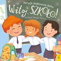 Witaj szkoło!. Autor: Patrycja Wojtkowiak-Skóra. Dobreksiazki.pl Okładka książki Witaj szkoło!