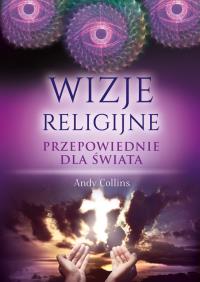 Wizje religijne. Przepowiednie dla świata. Autor: Andy Collins. Dobreksiazki.pl Okładka książki Wizje religijne. Przepowiednie dla świata