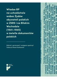 Władze RP na uchodźstwie wobec Żydów.... Autor: Rutkowski Tadeusz Paweł. Dobreksiazki.pl Okładka książki Władze RP na uchodźstwie wobec Żydów...