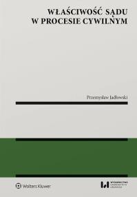 Właściwość sądu w procesie cywilnym. Autor: Przemysław Jadłowski. Dobreksiazki.pl Okładka książki Właściwość sądu w procesie cywilnym