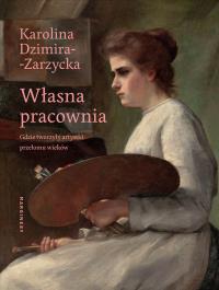 Własna pracownia. Autor: Karolina Dzimira-Zarzycka. Dobreksiazki.pl Okładka książki Własna pracownia