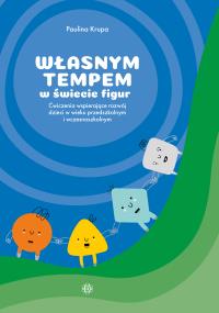 Okładka książki Własnym tempem w świecie figur ćwiczenia wspierające rozwój dzieci w wieku przedszkolnym i wczesnoszkolnym