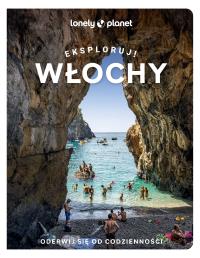 Włochy. Eksploruj!. Autor: Opracowanie zbiorowe. Dobreksiazki.pl Okładka książki Włochy. Eksploruj!