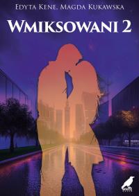 Wmiksowani 2. Autor: Kene Edyta, Kukawska Magda. Dobreksiazki.pl Okładka książki Wmiksowani 2