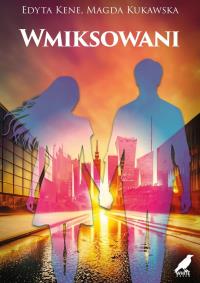 Wmiksowani. Autor: Kene Edyta, Kukawska Magda. Dobreksiazki.pl Okładka książki Wmiksowani