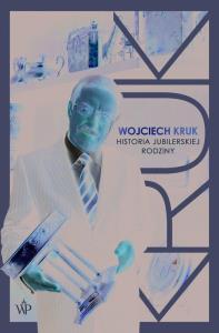 Okładka książki Wojciech Kruk. Historia jubilerskiej rodziny