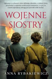 Wojenne siostry. Autor: Rybakiewicz Anna. Dobreksiazki.pl Okładka książki Wojenne siostry