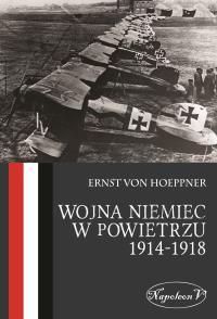Wojna Niemiec w powietrzu 1914-1918. Autor: Ernst von Hoeppner. Dobreksiazki.pl Okładka książki Wojna Niemiec w powietrzu 1914-1918