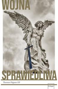 Wojna Sprawiedliwa. Autor: Thomas Pegues OP. Dobreksiazki.pl Okładka książki Wojna Sprawiedliwa