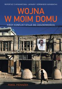 Okładka książki Wojna w moim domu. Kiedy konflikt staje się codziennością - uszkodzone