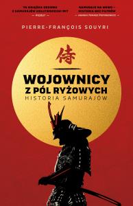 Wojownicy z pól ryżowych. Historia samurajów. Autor: Pierre-Francois Souyri. Dobreksiazki.pl Okładka książki Wojownicy z pól ryżowych. Historia samurajów