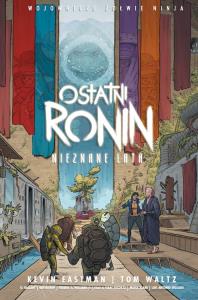 Wojownicze Żółwie Ninja. Ostatni Ronin. Nieznane... Autor: Eastman Kevin, TOM WALTZ. Dobreksiazki.pl Okładka książki Wojownicze Żółwie Ninja. Ostatni Ronin. Nieznane..