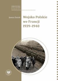 Wojsko Polskie we Francji 1939-1940. Autor: Zuziak Janusz. Dobreksiazki.pl Okładka książki Wojsko Polskie we Francji 1939-1940