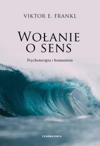 Wołanie o sens. Autor: Frankl Viktor E.. Dobreksiazki.pl Okładka książki Wołanie o sens
