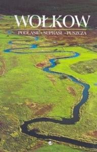 Wołkow. Podlasie. Supraśl. Puszcza wyd. 2. Autor: Wołkow Wiktor. Dobreksiazki.pl Okładka książki Wołkow. Podlasie. Supraśl. Puszcza wyd. 2