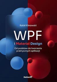 WPF i Material Design. Od podstaw do tworzenia praktycznych aplikacji wyd. 2. Autor: Rafał Klinowski. Dobreksiazki.pl Okładka książki WPF i Material Design. Od podstaw do tworzenia praktycznych aplikacji wyd. 2