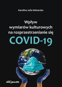 Wpływ wymiarów kulturowych na rozprzestrzenianie się COVID-19. Autor: Helnarska Karolina Julia. Dobreksiazki.pl Okładka książki Wpływ wymiarów kulturowych na rozprzestrzenianie się COVID-19