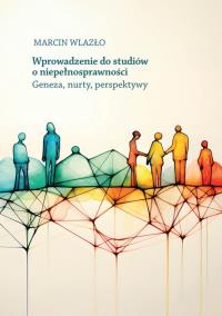 Wprowadzenie do studiów o niepełnosprawności. Autor: Wlazło Marcin. Dobreksiazki.pl Okładka książki Wprowadzenie do studiów o niepełnosprawności
