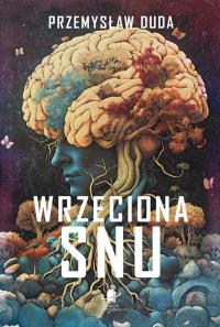 Wrzeciona snu. Autor: Duda Przemysław. Dobreksiazki.pl Okładka książki Wrzeciona snu