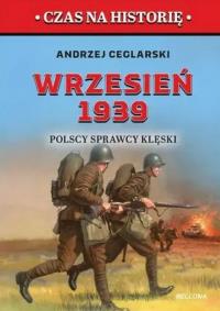Wrzesień 1939. Polscy sprawcy klęski. Autor: Andrzej Ceglarski. Dobreksiazki.pl Okładka książki Wrzesień 1939. Polscy sprawcy klęski
