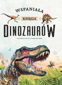 Wspaniała księga dinozaurów. Autor:   Praca zbiorowa. Dobreksiazki.pl Okładka książki Wspaniała księga dinozaurów