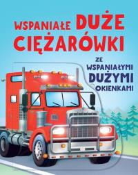 Wspaniałe duże ciężarówki ze wspaniałymi dużymi okienkami. Autor: Beecham Alice. Dobreksiazki.pl Okładka książki Wspaniałe duże ciężarówki ze wspaniałymi dużymi okienkami