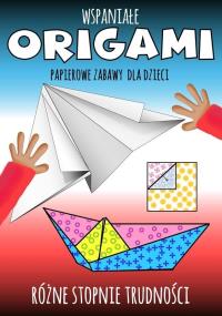 Wspaniałe origami. Papierowe zabawy dla dzieci. Autor: Praca zbiorowa. Dobreksiazki.pl Okładka książki Wspaniałe origami. Papierowe zabawy dla dzieci