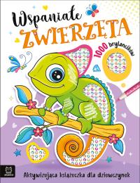 Wspaniałe zwierzaki. Aktywizująca książeczka dla dziewczynek. 1000 brylancików. Autor: Kaczyńska Agata. Dobreksiazki.pl Okładka książki Wspaniałe zwierzaki. Aktywizująca książeczka dla dziewczynek. 1000 brylancików