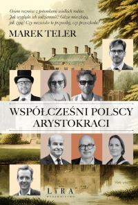 Współcześni polscy arystokraci. Autor: Marek Teler. Dobreksiazki.pl Okładka książki Współcześni polscy arystokraci