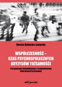 Współczesność - czas psychospołecznych kryzysów tożsamości. Autor: Dorota Kubacka-Jasiecka. Dobreksiazki.pl Okładka książki Współczesność - czas psychospołecznych kryzysów tożsamości