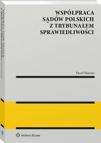 Współpraca sądów polskich z Trybunałem Sprawiedliwości. Autor: Marcisz Paweł. Dobreksiazki.pl Okładka książki Współpraca sądów polskich z Trybunałem Sprawiedliwości