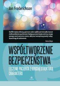 Współtworzenie bezpieczeństwa Leczenie pacjenta z kruchą strukturą charakteru. Autor: Jon Frederickson. Dobreksiazki.pl Okładka książki Współtworzenie bezpieczeństwa Leczenie pacjenta z kruchą strukturą charakteru