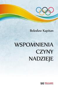 Wspomnienia, czyny, nadzieje. Autor: Kapitan Bolesław. Dobreksiazki.pl Okładka książki Wspomnienia, czyny, nadzieje