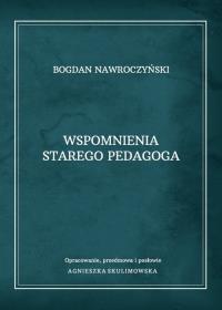 Wspomnienia starego pedagoga. Autor: Nawroczyński Bogdan. Dobreksiazki.pl Okładka książki Wspomnienia starego pedagoga