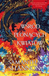 Wśród płonących kwiatów. Autor: Samantha Shannon. Dobreksiazki.pl Okładka książki Wśród płonących kwiatów