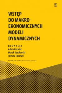 Wstęp do makroekonomicznych modeli dynamicznych. Autor: Krawiec Adam, Szydłowski Marek, Tokarski Tomasz. Dobreksiazki.pl Okładka książki Wstęp do makroekonomicznych modeli dynamicznych