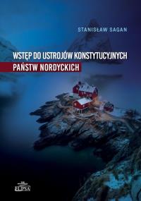 Wstęp do ustrojów konstytucyjnych państw nordyckich. Autor: Sagan Stanisław. Dobreksiazki.pl Okładka książki Wstęp do ustrojów konstytucyjnych państw nordyckich