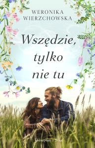Wszędzie, tylko nie tu. Autor: Wierzchowska Weronika. Dobreksiazki.pl Okładka książki Wszędzie, tylko nie tu