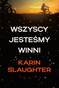 Wszyscy jesteśmy winni. Autor: Karin Slaughter. Dobreksiazki.pl Okładka książki Wszyscy jesteśmy winni