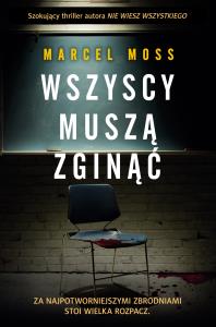 Wszyscy muszą zginąć. Autor: MARCEL MOSS. Dobreksiazki.pl Okładka książki Wszyscy muszą zginąć